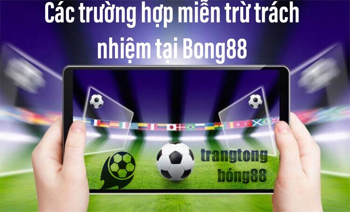 Miễn trừ Trách nhiệm tại Bong88