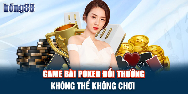 Game bài Poker đẳng cấp tại Bong88